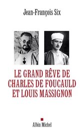 Le Grand Rêve de Charles de Foucauld et Louis Massignon