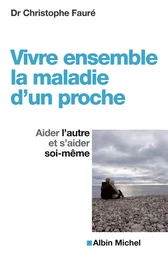 Vivre ensemble la maladie d'un proche