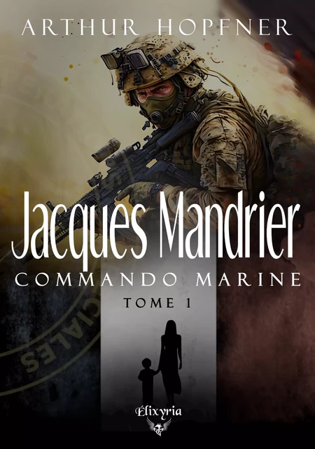 Jacques Mandrier - Commando marine - Tome 1 - Arthur Hopfner - Editions Elixyria