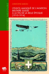 L'envol manqué de l'aviation militaire suisse à la fin de la Belle Époque (1910-1914)