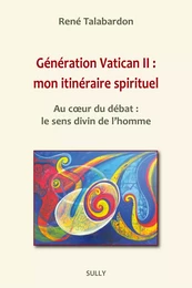 Génération Vatican II : mon itinéraire spirituel