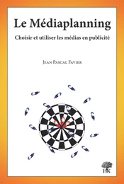 Le Médiaplanning - Choisir et utiliser les médias en publicité