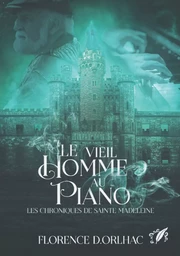 Le vieil homme au piano: Les Chroniques de Sainte Madeleine