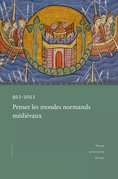 911-2011. Penser les mondes normands médiévaux