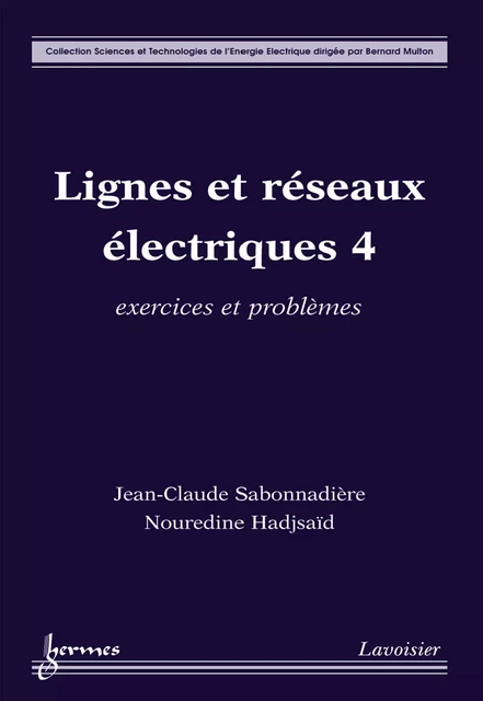 Lignes et réseaux électriques 4 : exercices et problèmes (Coll. Sciences et technologies de l'énergie électrique) - Jean-Claude Sabonnadière, Nouredine Hadjsaïd - Hermes Science Publications