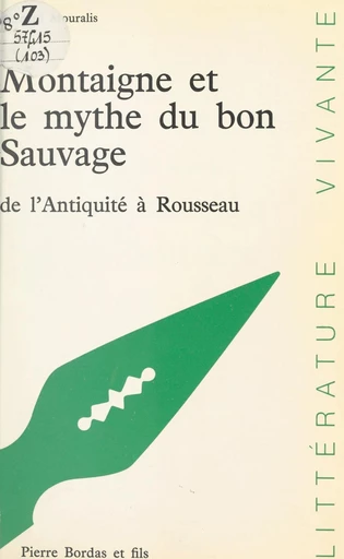 Montaigne et le mythe du bon sauvage de l'Antiquité à Rousseau - Bernard Mouralis - FeniXX réédition numérique