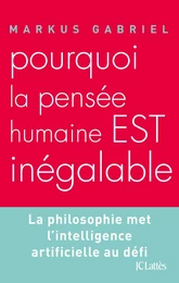 Pourquoi la pensée humaine est inégalable ?