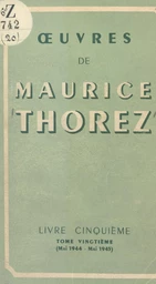 Œuvres de Maurice Thorez. Livre cinquième (20). Mai 1944-mai 1945