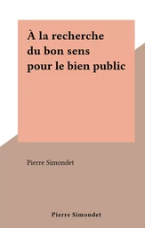 À la recherche du bon sens pour le bien public