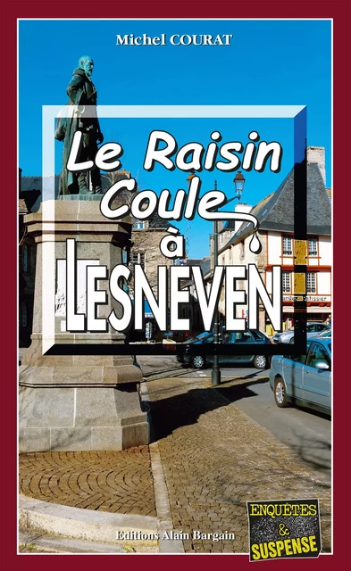 Le raisin coule à Lesneven - Michel Courat - Éditions Alain Bargain