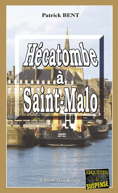 Hécatombe à Saint-Malo - Patrick Bent - Éditions Alain Bargain