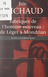 Fabriques de l'homme nouveau : de Léger à Mondrian