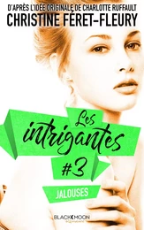 Les Intrigantes - Tome 3 - Jalouses