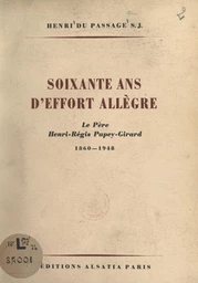 Soixante ans d'effort allègre : le Père Henri-Régis Pupey-Girard, 1860-1948