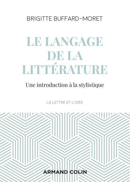 Le langage de la littérature - Brigitte Buffard-Moret - Armand Colin