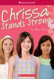 Chrissa Stands Strong (American Girl: Girl of the Year 2009, Book 2)