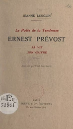 Le poète de la tendresse : Ernest Prévost