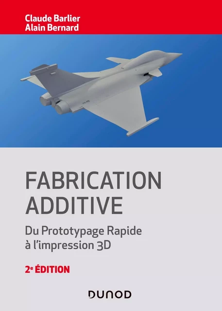 Fabrication additive - 2e éd. - Claude Barlier, Alain Bernard - Dunod