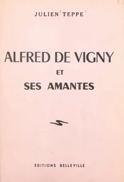 Alfred de Vigny et ses amantes