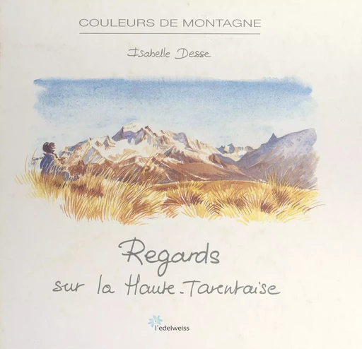 Regards sur la Haute-Tarentaise - Isabelle Desse - FeniXX réédition numérique