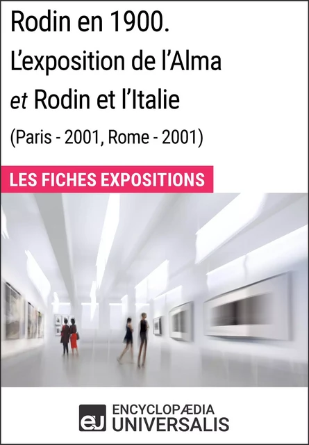 Rodin en 1900. L'exposition de l'Alma et Rodin et l'Italie (Paris - 2001, Rome - 2001) -  Encyclopaedia Universalis - Encyclopaedia Universalis