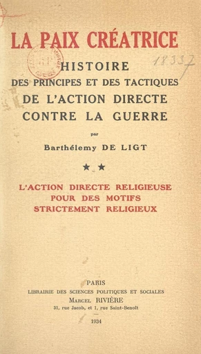 La paix créatrice : histoire des principes et des tactiques de l'action directe contre la guerre (2). L'action directe religieuse pour des motifs strictement religieux - Barthélemy de Ligt - FeniXX réédition numérique