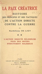 La paix créatrice : histoire des principes et des tactiques de l'action directe contre la guerre (2). L'action directe religieuse pour des motifs strictement religieux