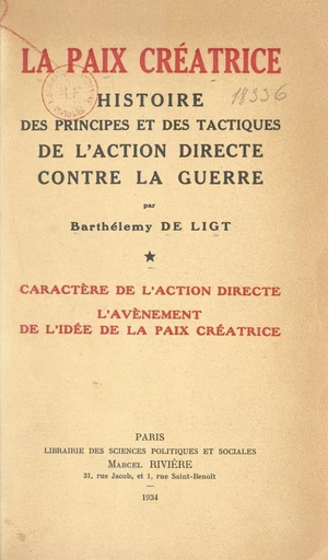 La paix créatrice : histoire des principes et des tactiques de l'action directe contre la guerre (1). Caractère de l'action directe, l'avènement de l'idée de la paix créatrice - Barthélemy de Ligt - FeniXX réédition numérique