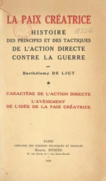 La paix créatrice : histoire des principes et des tactiques de l'action directe contre la guerre (1). Caractère de l'action directe, l'avènement de l'idée de la paix créatrice