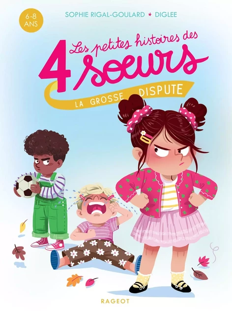 Les petites histoires des 4 soeurs - La grosse dispute - Sophie Rigal-Goulard - Rageot Editeur