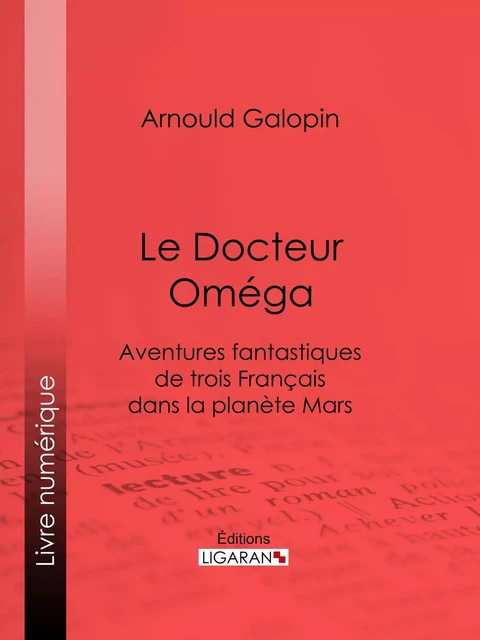 Le Docteur Oméga - Arnould Galopin,  Ligaran - Ligaran