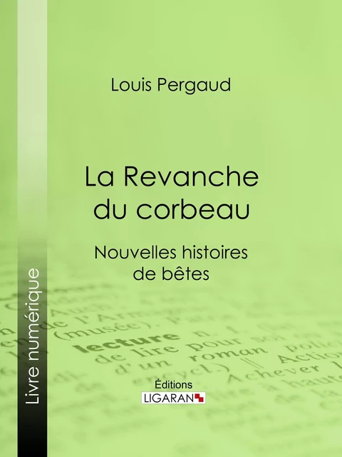 La Revanche du corbeau - Louis Pergaud,  Ligaran - Ligaran