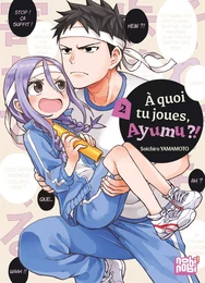 A quoi tu joues, Ayumu ?! T02