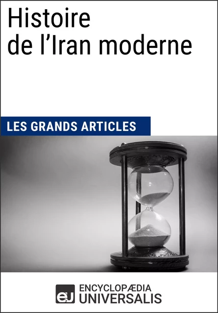 Histoire de l'Iran moderne -  Encyclopaedia Universalis,  Les Grands Articles - Encyclopaedia Universalis