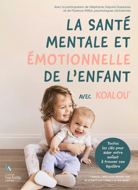 La santé mentale et émotionnelle de l'enfant avec Koalou -  Koalou, Stéphanie Deparis Dusautois, Florence Millot - Hachette Pratique