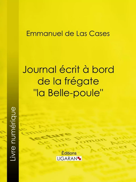 Journal écrit à bord de la frégate "la Belle-poule" - Emmanuel de Las Cases,  Ligaran - Ligaran