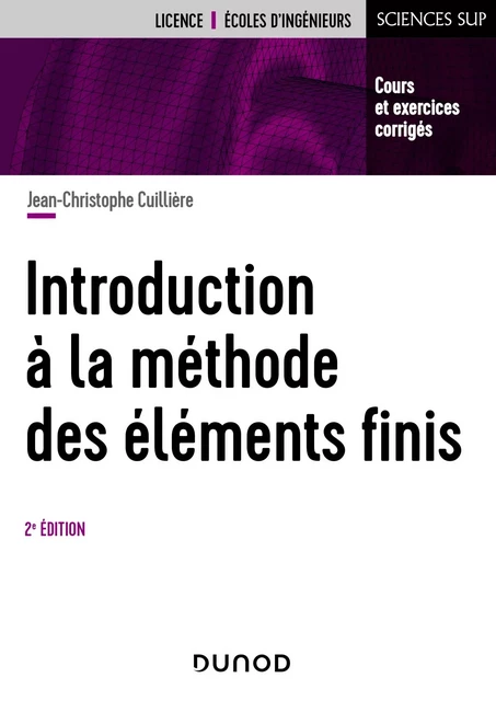 Introduction à la méthode des éléments finis -  2e éd - Jean-Christophe Cuillière - Dunod