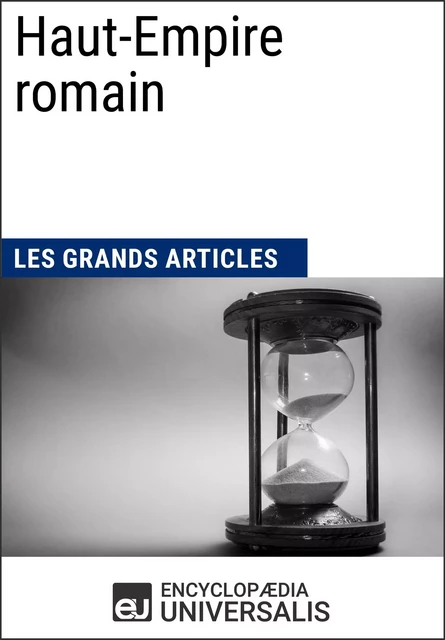 Haut-Empire romain - Encyclopaedia Universalis, Les Grands Articles - Encyclopaedia Universalis