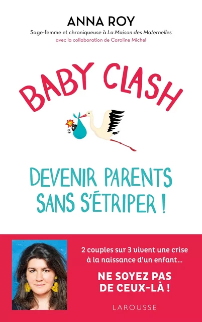 Baby clash, devenir parents sans s'étriper ! - Anna Roy, Caroline Michel - Larousse