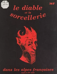 Le Diable et les sorciers dans les Alpes françaises depuis le XVe siècle