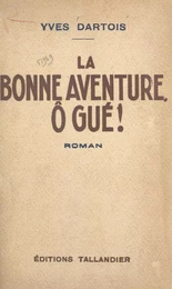 La bonne aventure, ô gué !