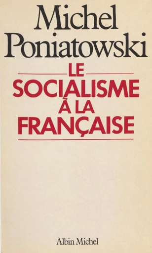 Le socialisme à la française - Michel Poniatowski - FeniXX réédition numérique