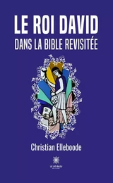 Le roi David dans la Bible revisitée