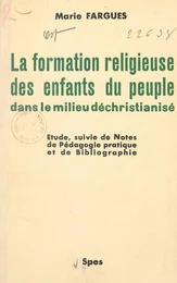 La formation religieuse des enfants du peuple dans le milieu déchristianisé