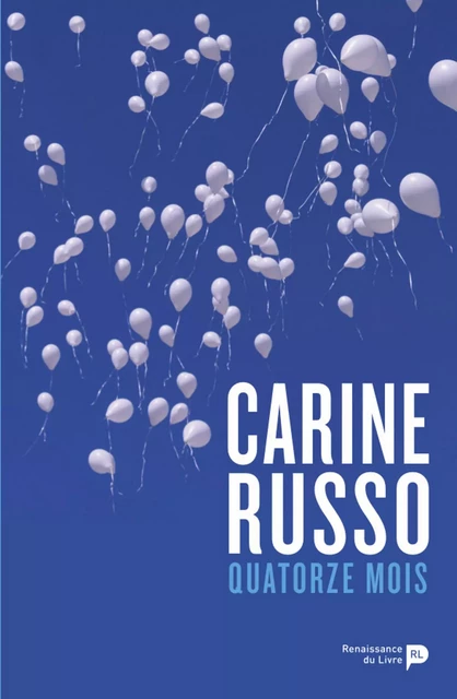 Quatorze mois - Carine Russo - Renaissance du livre