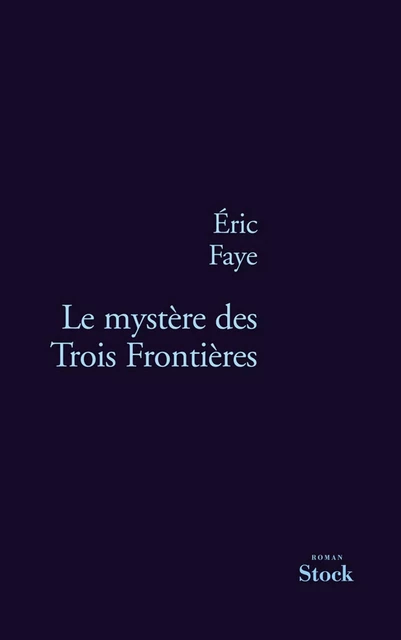 Le mystère des Trois Frontières - Eric Faye - Stock