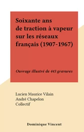 Soixante ans de traction à vapeur sur les réseaux français (1907-1967)