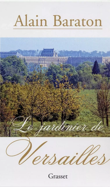 Le jardinier de Versailles - Alain Baraton - Grasset