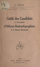 Guide des candidats à l'emploi d'officier radiotélégraphiste de la Marine marchande