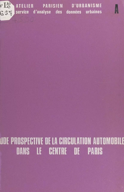 Étude prospective de la circulation dans le centre de Paris -  Atelier parisien d'urbanisme - FeniXX réédition numérique